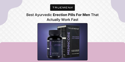 Best Ayurvedic Erection Pills For Men That Actually Work Fast