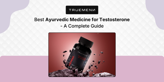Best Ayurvedic Medicine for Testosterone - A Complete Guide