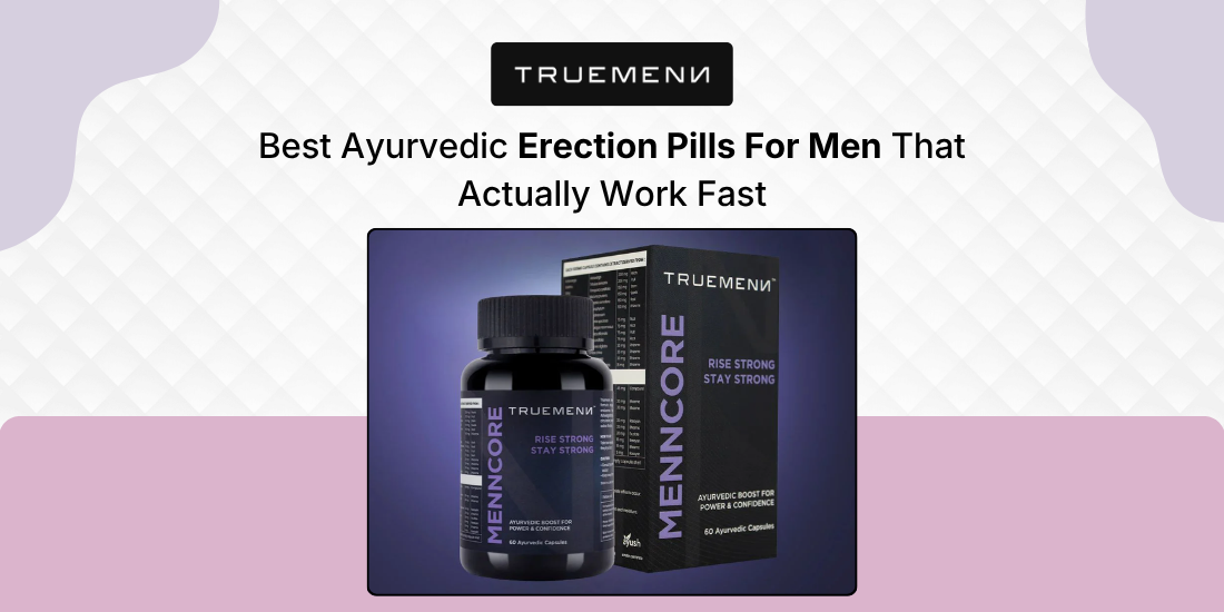 Best Ayurvedic Erection Pills For Men That Actually Work Fast