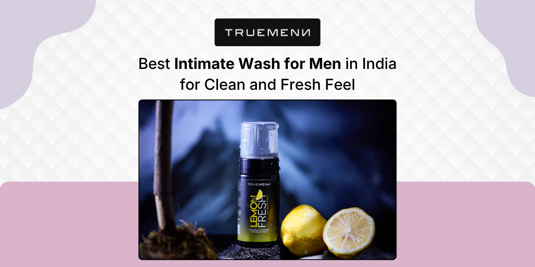 Best Intimate Wash for Men in India for Clean and Fresh Feel