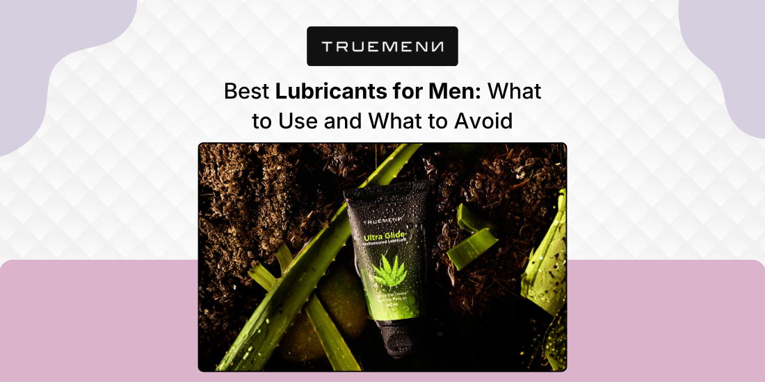 Best Lubricants for Men: What to Use and What to Avoid Best Lubricants for Men: What to Use and What to Avoid