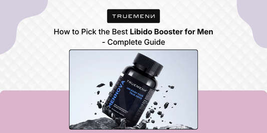 How to Pick the Best Libido Booster for Men - Complete Guide